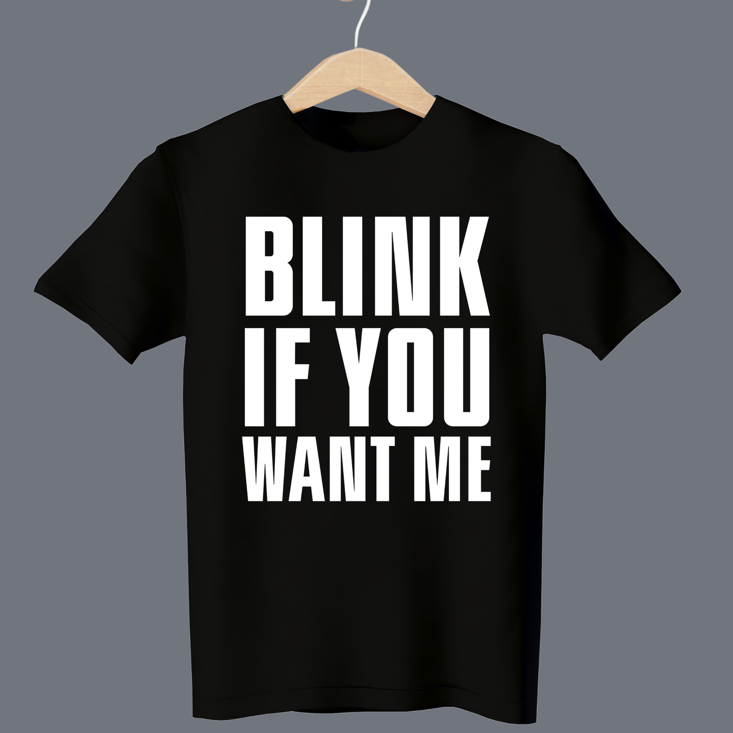 Blink if you want me - T Shirt