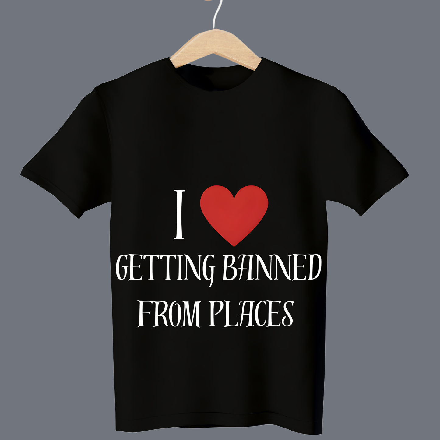 I love getting banned from places - T Shirt