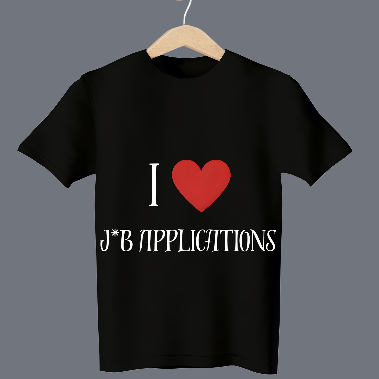 I love j*b appliactions - T Shirt