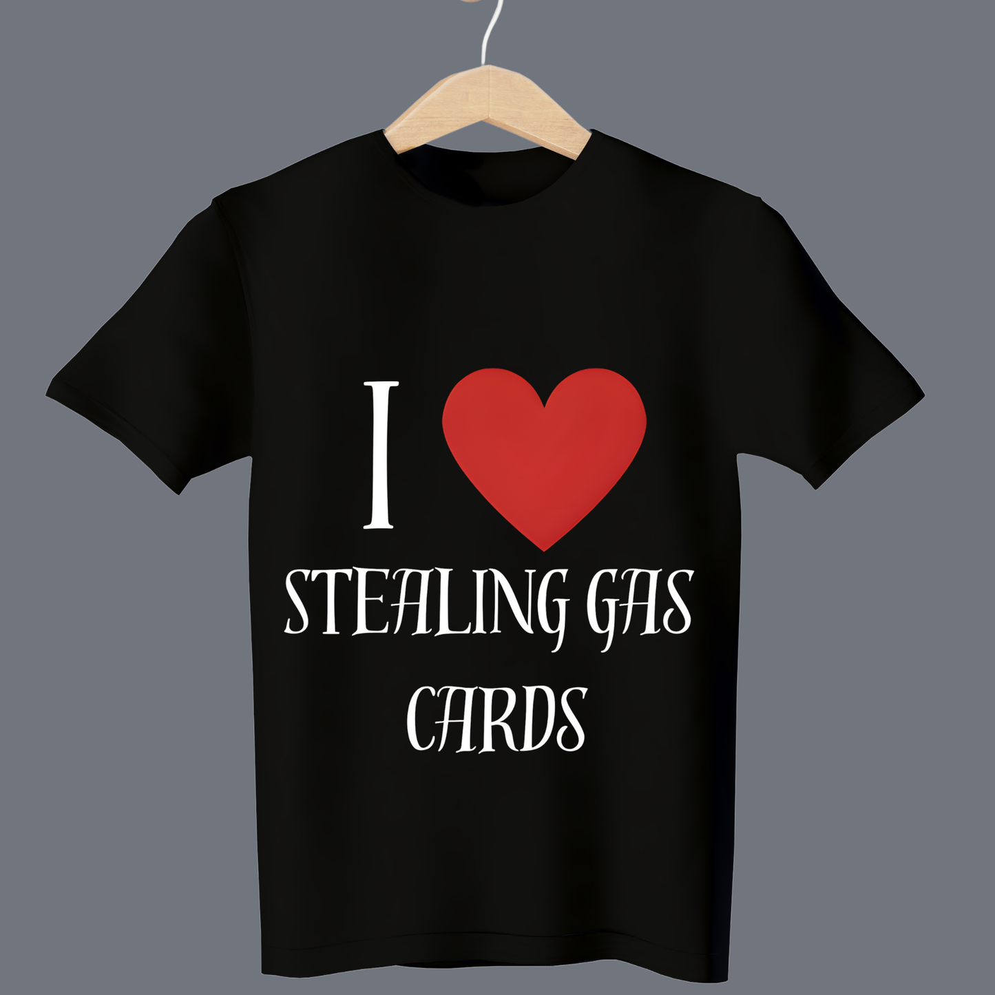 I love stealing gas cards - T Shirt