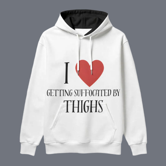 I love getting suffocated by thighs - Hoodie