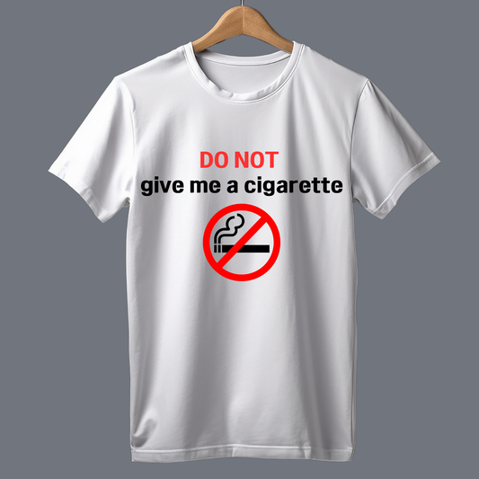 DO NOT give me a cigarette - T Shirt