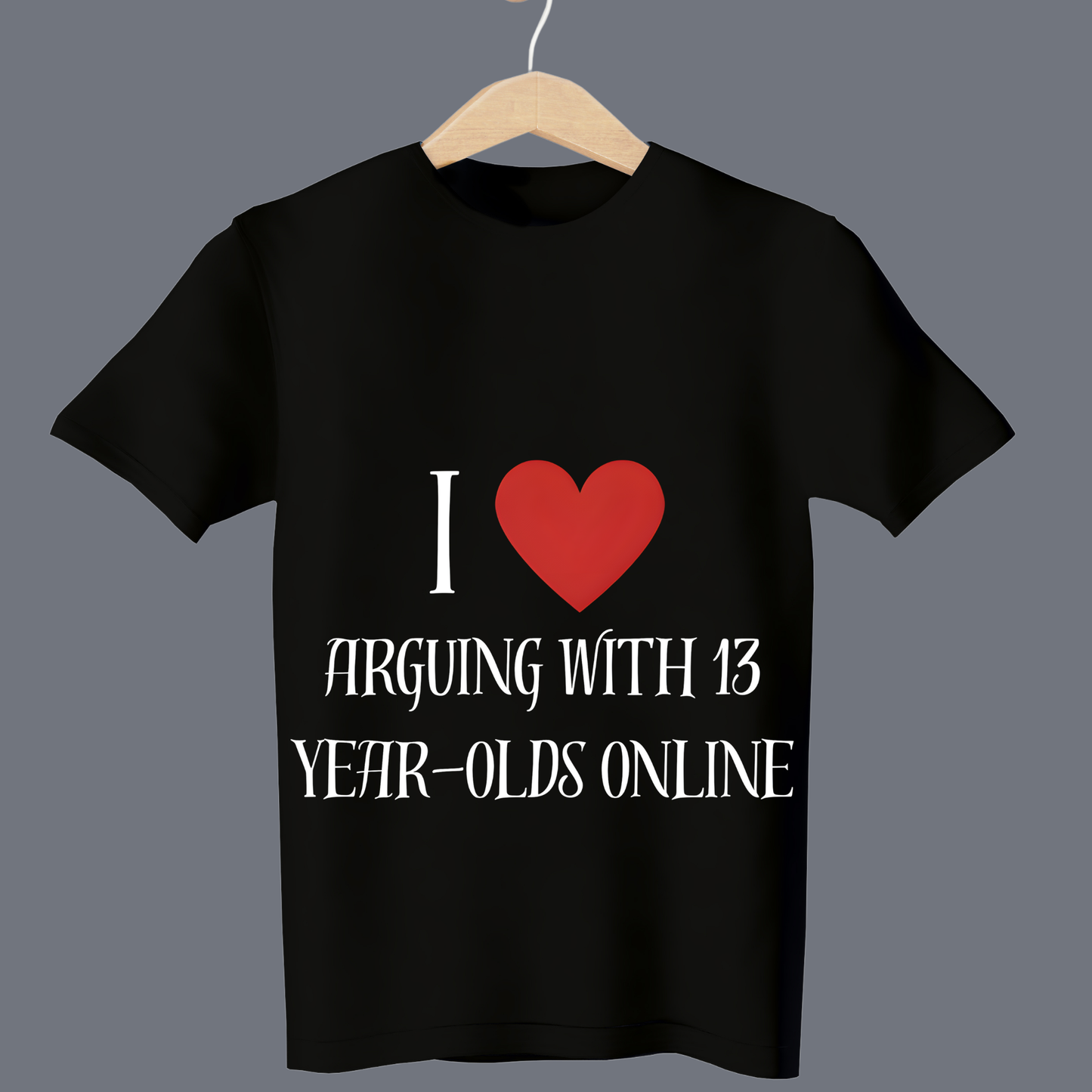 I love arguing with 13 year-olds online T-Shirt