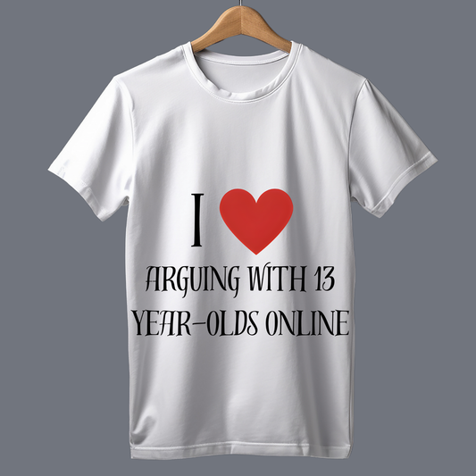I love arguing with 13 year-olds online T-Shirt