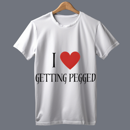 I love getting pegged - T Shirt