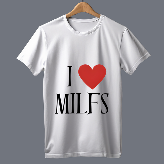 I love milfs - T Shirt