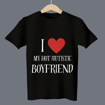 I love my hot autistic boyfriend T-Shirt