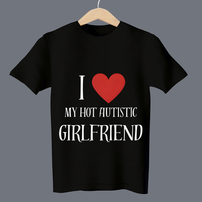 I love my hot autistic girlfriend T-Shirt