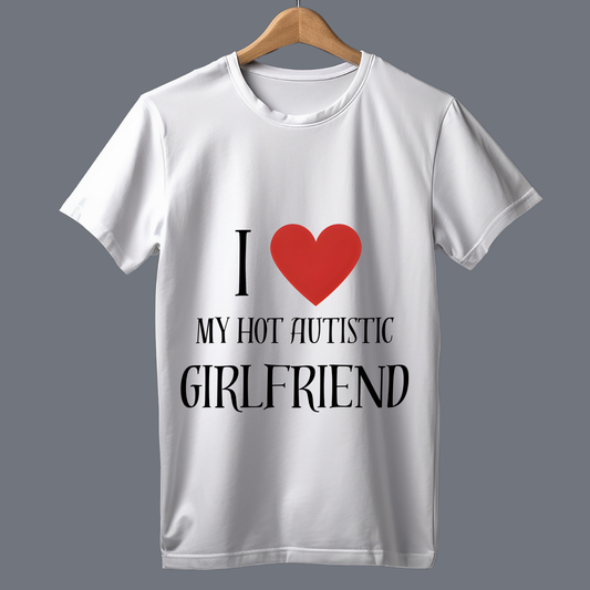 I love my hot autistic girlfriend T-Shirt