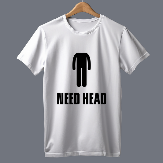 Need head - T Shirt